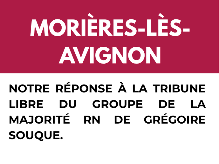MORIÈRES : NOTRE RÉPONSE À LA TRIBUNE LIBRE DU GROUPE DE LA MAJORITÉ RN DE GRÉGOIRE SOUQUE.